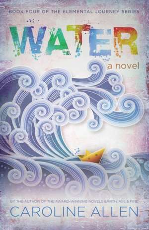 Water: Book Four of the Elemental Journey Series de Caroline Allen