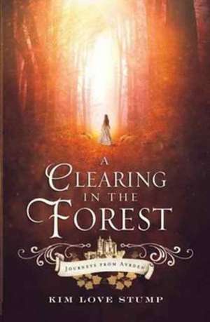 A Clearing in the Forest de Kim Love Stump