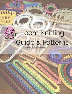 Loom Knitting Guide & Patterns de Kristen K Mangus