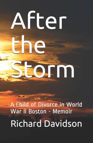 After the Storm: A Child of Divorce in World War II Boston - Memoir de Richard Davidson