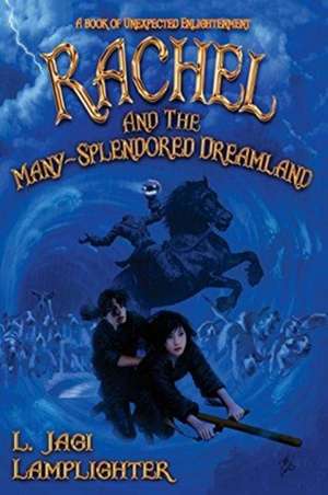 Rachel and the Many-Splendored Dreamland de L. Jagi Lamplighter