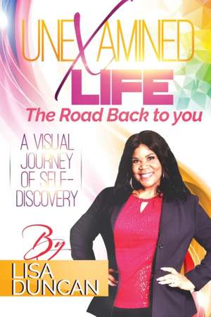 Unexamined Life: The Road Back to You de Lisa Duncan