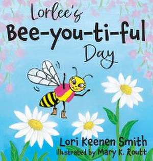 Lorlee's Bee-you-ti-ful Day de Lori Keenen Smith