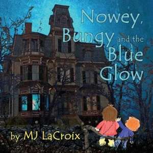 Nowey, Bungy and the Blue Glow de Mj LaCroix