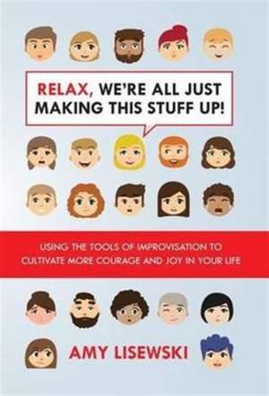 Relax, We're All Just Making This Stuff Up! de Amy Lisewksi