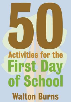 50 Activities for the First Day of School: Coming of Age in the 50's de Walton Burns