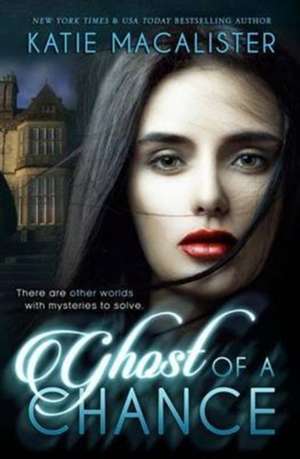 Ghost of a Chance de Macalister Katie