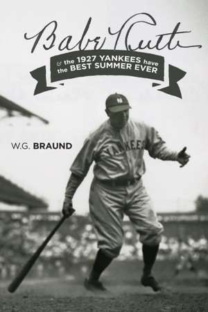 Babe Ruth & the 1927 Yankees have the Best Summer Ever de W. G. Braund