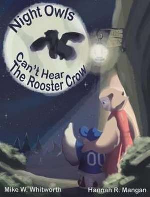 Night Owls Can't Hear the Rooster Crow de Mike W. Whitworth