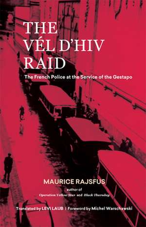 The Vél d'Hiv Raid: The French Police at the Service of the Gestapo de Maurice Rajsfus