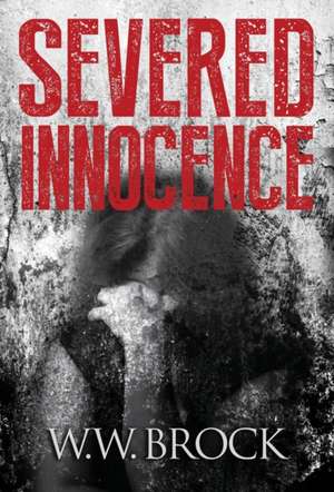 SEVERED INNOCENCE de W. W. Brock