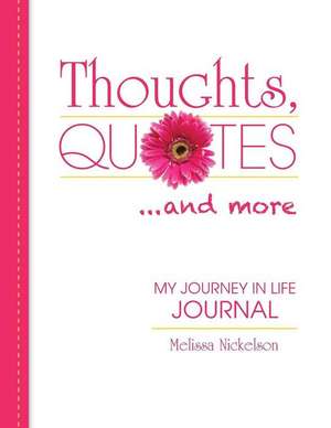 Thoughts, Quotes and More: My Journey in Life de Melissa Nickelson