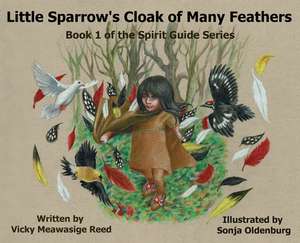 Little Sparrow's Cloak of Many Feathers de Vicky Meawasige Reed