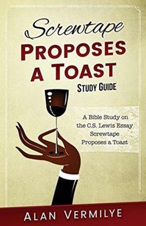 Screwtape Proposes a Toast Study Guide de Vermilye Alan