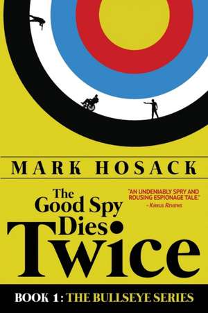 The Good Spy Dies Twice de Mark H Hosack