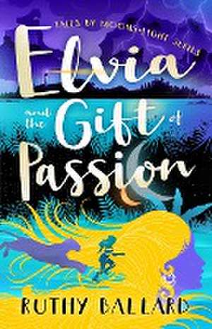 Elvia and the Gift of Passion de Ruthy Ballard