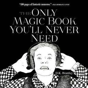 The Only Magic Book You'll Never Need de D. K. Brantley