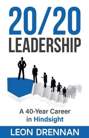 20/20 Leadership: A 40-Year Career in Hindsight de Leon Drennan