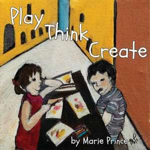 Play Think Create de Marie Prince