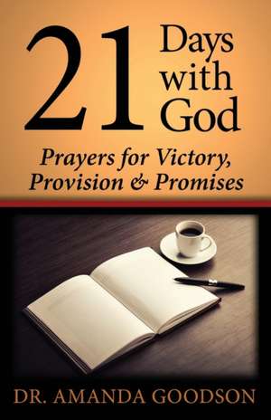 21 Days With God: Prayers for Victory, Provision and Promises de Amanda Goodson