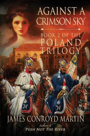 Against a Crimson Sky (The Poland Trilogy Book 2) de James Conroyd Martin