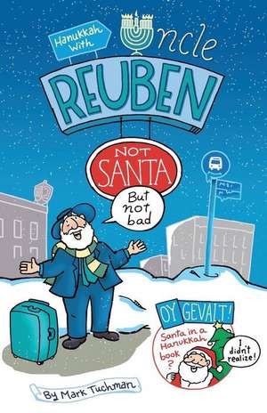 Hanukkah with Uncle Reuben: Not Santa But Not Bad de Mark E. Tuchman