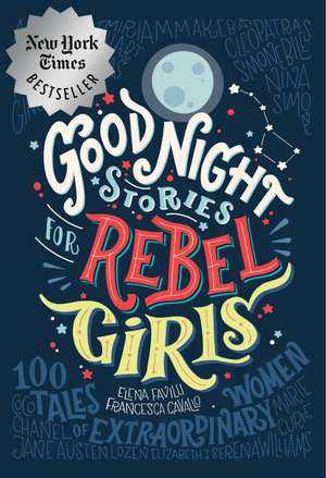 Good Night Stories for Rebel Girls: 100 Tales of Extraordinary Women de Elena Favilli