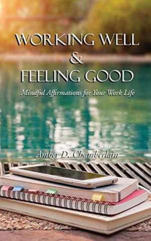 Working Well & Feeling Good de Amber D Chamberlain