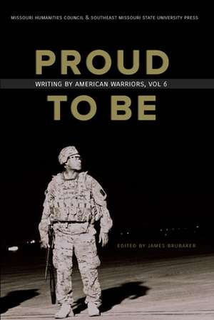 Proud to Be: Writing by American Warriors, Volume 6 de James Brubaker