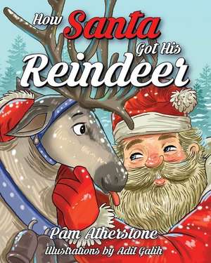 How Santa Got His Reindeer de Pam Atherstone