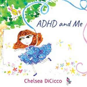 ADHD and Me de Chelsea Dicicco