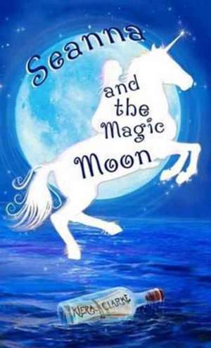 Seanna and the Magic Moon de Kiera Clarke