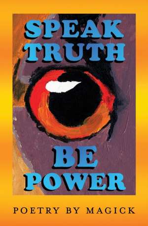 Speak Truth Be Power de Magick Altman