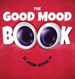 The Good Mood Book de John Arvai III