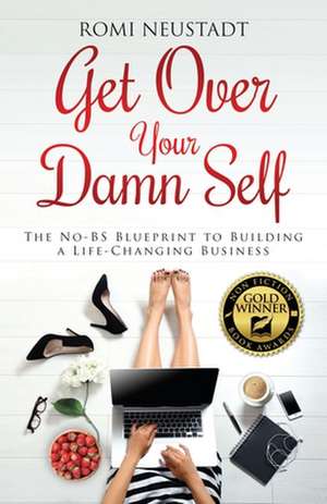 Get Over Your Damn Self de Romi Neustadt