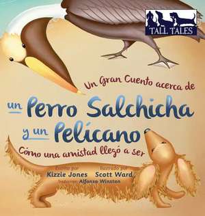 Un Gran Cuento acerca de un Perro Salchicha y un Pelícano (Spanish/English Bilingual Hard Cover) de Kizzie Jones