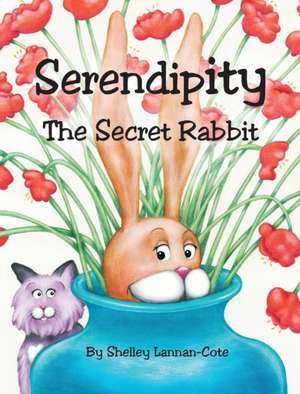 Serendipity The Secret Rabbit de Shelley Lannan-Cote