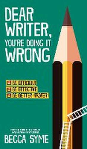 Dear Writer, You're Doing It Wrong de Becca Syme