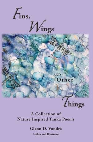 Fins, Wings and Other Things de Glenn D Vondra