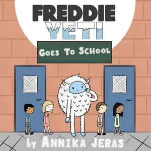 Freddie Yeti Goes to School de Annika Jeras