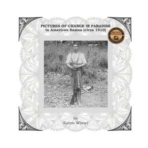 PICTURES OF CHANGE IN PARADISE in American Samoa (circa 1910) de Karen Wheat