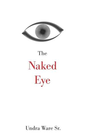 The Naked Eye de Undra L. Ware