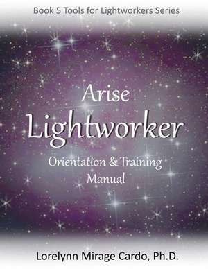 Lightworker Orientation and Training Manual de Lorelynn Mirage Cardo