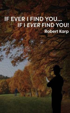 IF EVER I FIND YOU...IF I EVER FIND YOU! de Robert Karp