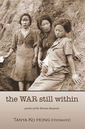 The War Still Within de Tanya Ko Hong (Hyonhye)