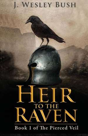 Heir to the Raven de J. Wesley Bush