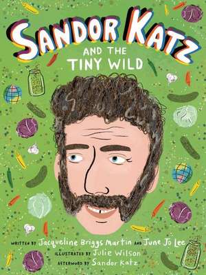 Sandor Katz and the Tiny Wild de Jacqueline Briggs Martin