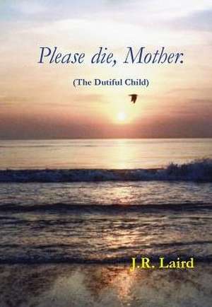 Please die, Mother. de J. R. Laird