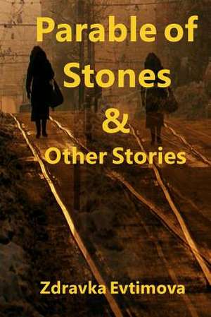 Parable of Stones & Other Stories de Zdravka Evtimova