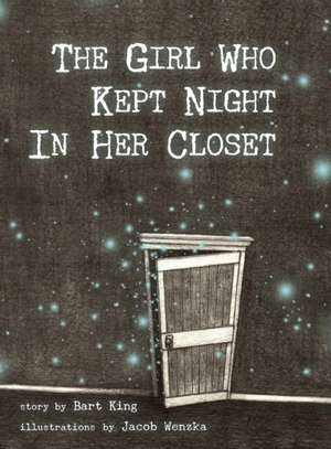 The Girl Who Kept Night In Her Closet de Bart King